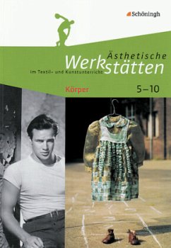 Körper / Ästhetische Werkstätten im Textil- und Kunstunterricht - Kolhoff-Kahl, Iris