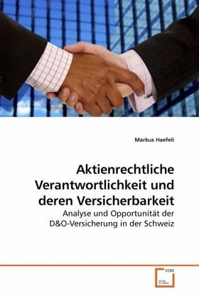 Aktienrechtliche Verantwortlichkeit und deren Versicherbarkeit Aktienrechtliche Verantwortlichkeit und deren Versicherbarkeit