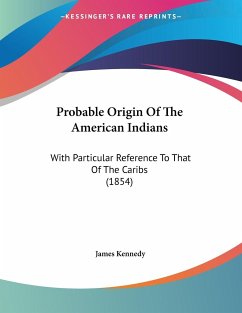 Probable Origin Of The American Indians - Kennedy, James