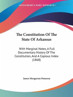 The Constitution Of The State Of Arkansas - Pomeroy, James Morgarum