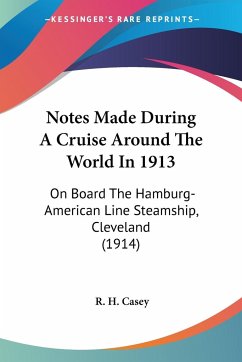 Notes Made During A Cruise Around The World In 1913 - Casey, R. H.