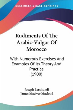 Rudiments Of The Arabic-Vulgar Of Morocco - Lerchundi, Joseph