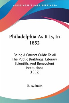 Philadelphia As It Is, In 1852 - Smith, R. A.