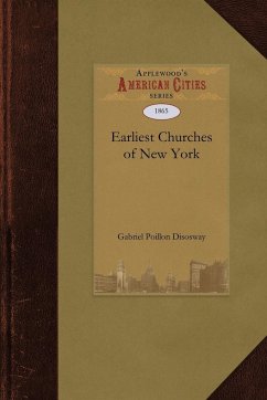 The Earliest Churches of New York and Its Vicinity - Gabriel Poillon Disosway, Poillon Disosw; Disosway, Gabriel