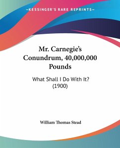 Mr. Carnegie's Conundrum, 40,000,000 Pounds