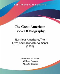 The Great American Book Of Biography - Mabie, Hamilton W.; Garnett, William; Thomas, Allen C.