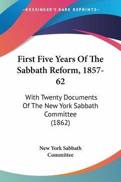 First Five Years Of The Sabbath Reform, 1857-62 - New York Sabbath Committee