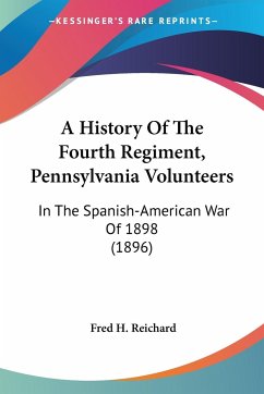 A History Of The Fourth Regiment, Pennsylvania Volunteers - Reichard, Fred H.