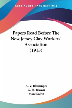 Papers Read Before The New Jersey Clay Workers' Association (1915) - Bleininger, A. V.; Brown, G. H.; Solon, Marc
