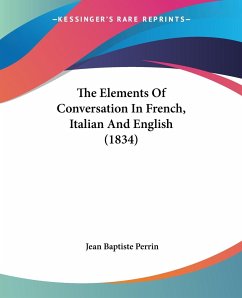 The Elements Of Conversation In French, Italian And English (1834) - Perrin, Jean Baptiste