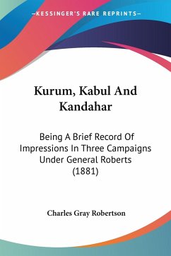 Kurum, Kabul And Kandahar - Robertson, Charles Gray