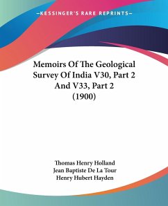 Memoirs Of The Geological Survey Of India V30, Part 2 And V33, Part 2 (1900) - Holland, Thomas Henry; Tour, Jean Baptiste De La; Hayden, Henry Hubert