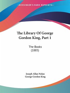 The Library Of George Gordon King, Part 1 - Nolan, Joseph Allan; King, George Gordon