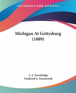Michigan At Gettysburg (1889) - Trowbridge, L. S.; Farnsworth, Frederick E.