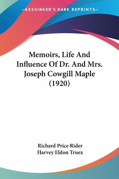 Memoirs, Life And Influence Of Dr. And Mrs. Joseph Cowgill Maple (1920) - Rider, Richard Price; Truex, Harvey Eldon