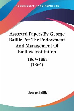 Assorted Papers By George Baillie For The Endowment And Management Of Baillie's Institution - Baillie, George