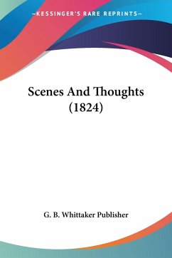 Scenes And Thoughts (1824) - G. B. Whittaker Publisher