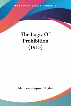 The Logic Of Prohibition (1915) - Hughes, Matthew Simpson