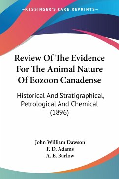 Review Of The Evidence For The Animal Nature Of Eozoon Canadense - Dawson, John William; Adams, F. D.; Barlow, A. E.