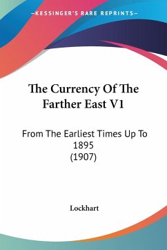 The Currency Of The Farther East V1 - Lockhart, James Haldane Stewart