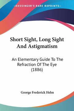 Short Sight, Long Sight And Astigmatism - Helm, George Frederick