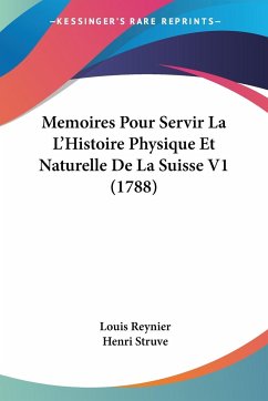 Memoires Pour Servir La L'Histoire Physique Et Naturelle De La Suisse V1 (1788) - Reynier, Louis; Struve, Henri