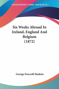 Six Weeks Abroad In Ireland, England And Belgium (1872)