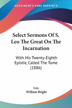 Select Sermons Of S. Leo The Great On The Incarnation - Leo