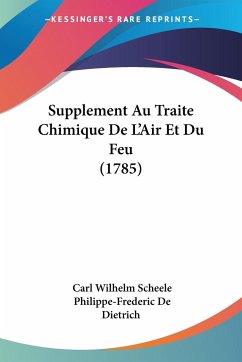 Supplement Au Traite Chimique De L'Air Et Du Feu (1785) - Scheele, Carl Wilhelm; Dietrich, Philippe-Frederic De