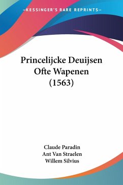 Princelijcke Deuijsen Ofte Wapenen (1563) - Paradin, Claude; Straelen, Ant Van; Silvius, Willem