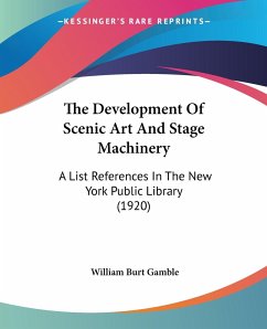 The Development Of Scenic Art And Stage Machinery - Gamble, William Burt