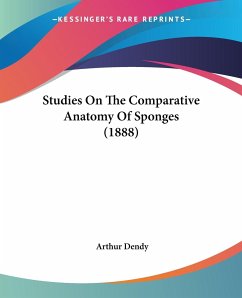 Studies On The Comparative Anatomy Of Sponges (1888) - Dendy, Arthur