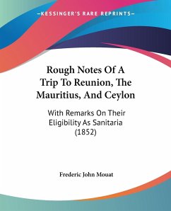 Rough Notes Of A Trip To Reunion, The Mauritius, And Ceylon - Mouat, Frederic John