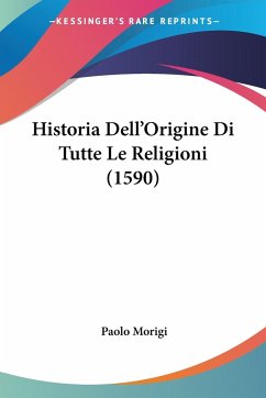 Historia Dell'Origine Di Tutte Le Religioni (1590)