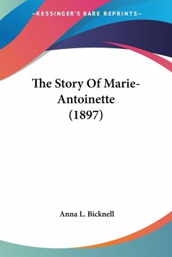 The Story Of Marie-Antoinette (1897) - Bicknell, Anna L.