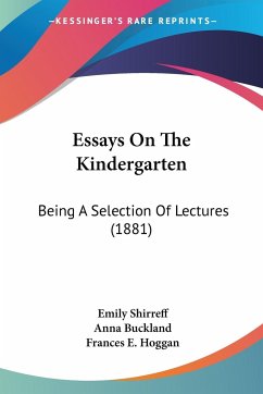 Essays On The Kindergarten - Shirreff, Emily; Buckland, Anna; Hoggan, Frances E.