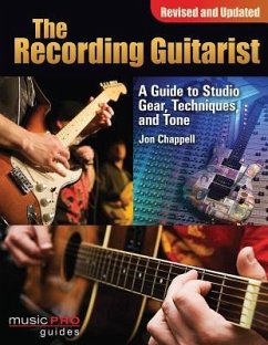 The Recording Guitarist: A Guide to Studio Gear, Techniques, and Tone - Chappell, Jon