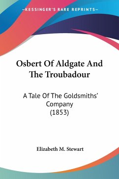Osbert Of Aldgate And The Troubadour - Stewart, Elizabeth M.