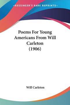 Poems For Young Americans From Will Carleton (1906) - Carleton, Will