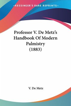 Professor V. De Metz's Handbook Of Modern Palmistry (1883)