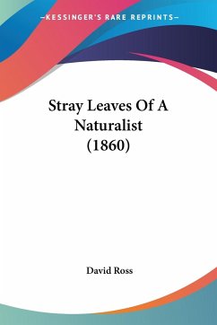 Stray Leaves Of A Naturalist (1860) - Ross, David