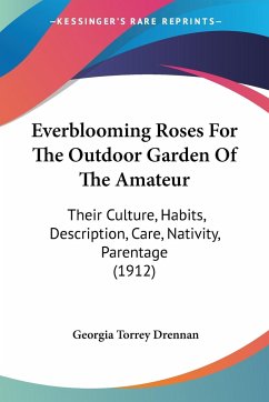 Everblooming Roses For The Outdoor Garden Of The Amateur - Drennan, Georgia Torrey