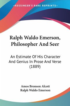 Ralph Waldo Emerson, Philosopher And Seer - Alcott, Amos Bronson; Emerson, Ralph Waldo