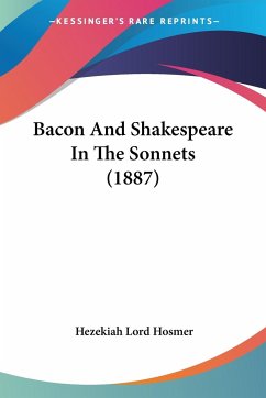Bacon And Shakespeare In The Sonnets (1887) - Hosmer, Hezekiah Lord