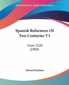 Spanish Reformers Of Two Centuries V3 - Boehmer, Edward