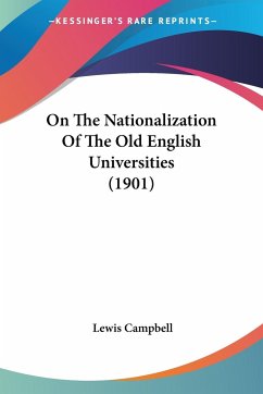 On The Nationalization Of The Old English Universities (1901) - Campbell, Lewis