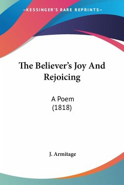 The Believer's Joy And Rejoicing - Armitage, J.