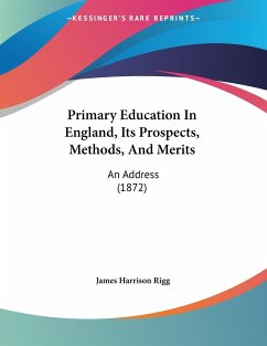 Primary Education In England, Its Prospects, Methods, And Merits