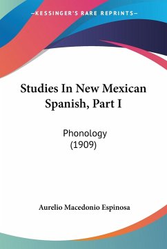 Studies In New Mexican Spanish, Part I - Espinosa, Aurelio Macedonio