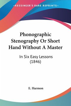 Phonographic Stenography Or Short Hand Without A Master - Harmon, E.